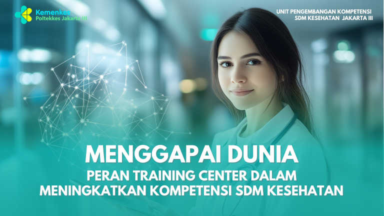 Menggapai Dunia, Peran Training Center dalam Meningkatkan Kompetensi SDM Kesehatan